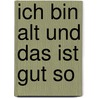 Ich bin alt und das ist gut so by Barbara Rütting