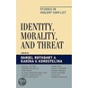 Identity, Morality, and Threat by Karina V. Korostelina