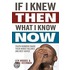If I Knew Then What I Know Now