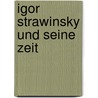 Igor Strawinsky und seine Zeit door Volker Scherliess