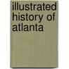 Illustrated History of Atlanta door Edward Y. Clarke