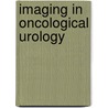 Imaging In Oncological Urology door Rosette