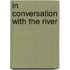 In Conversation With The River