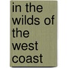 In The Wilds Of The West Coast door James MacDonald Oxley