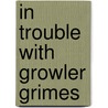 In Trouble With Growler Grimes door Rose Impey