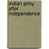 Indian Army After Independence by K.C. Praval