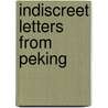Indiscreet Letters From Peking door Bertram Lenox Weale