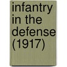 Infantry in the Defense (1917) by U.S. Army War College