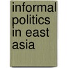 Informal Politics In East Asia door Onbekend
