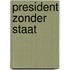 President zonder staat