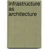 Infrastructure as Architecture by Katrina Stoll