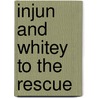 Injun And Whitey To The Rescue door William S. Hart