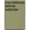 Inscriptiones Latinae Selectae door Hermann Dessau