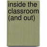 Inside the Classroom (and Out) by Unknown