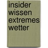 Insider Wissen Extremes Wetter door H. Michael Mogil