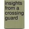 Insights From A Crossing Guard door Ivor H. Bryan