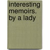 Interesting Memoirs. By A Lady by Elizabeth Keir