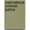 International Criminal Justice by Unknown