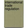 International Trade Regulation door Thomas Cottier