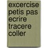 Excercise petis pas ecrire tracere coller