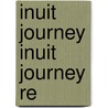 Inuit Journey Inuit Journey Re door Edith Iglauer
