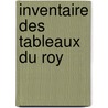 Inventaire Des Tableaux Du Roy door Nicolas Bailly
