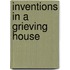 Inventions in a Grieving House
