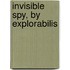 Invisible Spy, by Explorabilis