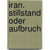 Iran. Stillstand oder Aufbruch by Ulla Kimmig