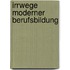 Irrwege moderner Berufsbildung