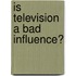 Is Television A Bad Influence?