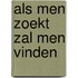 Als men zoekt zal men vinden