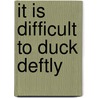 It Is Difficult to Duck Deftly door Marie Heflin
