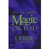 It's All About Magic Or Is It? door Debbie Bongiovanni