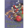 It's True! Women Were Warriors by Carol Jones