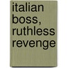 Italian Boss, Ruthless Revenge door Carol Marinelli