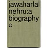 Jawaharlal Nehru:a Biography C door Sarvepalli Gopal