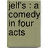 Jelf's : A Comedy In Four Acts
