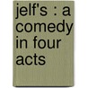 Jelf's : A Comedy In Four Acts door Horace Annesley Vachell
