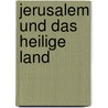 Jerusalem und das Heilige Land door Onbekend