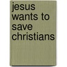 Jesus Wants To Save Christians door Rob Bell