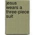Jesus Wears A Three-Piece Suit