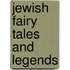 Jewish Fairy Tales And Legends