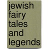 Jewish Fairy Tales And Legends by Unknown