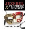 Jezebel and Prophetic Ministry door Jonas Clark
