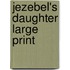 Jezebel's Daughter Large Print