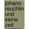 Johann Reuchlin Und Seine Zeit door Ernst Theodor Mayerhoff