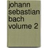 Johann Sebastian Bach Volume 2