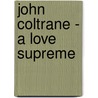 John Coltrane - A Love Supreme door J. Coltrane