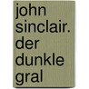 John Sinclair. Der Dunkle Gral door Jason Dark